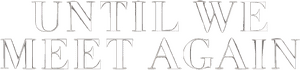 لوگوی رسمی فیلم Until We Meet Again (2022)