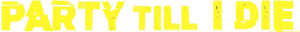 لوگوی رسمی سریال Party Till I Die (2024)