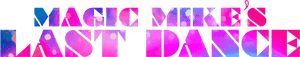 لوگوی رسمی فیلم Magic Mike's Last Dance (2023)