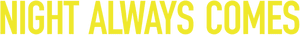 Official logo for فیلم Night Always Comes (2025)